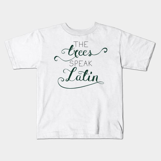 The Trees Speak Latin Kids T-Shirt by rainilyahead